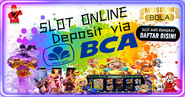 Museumbola > Agen Slot Gacor Deposit Via BCA